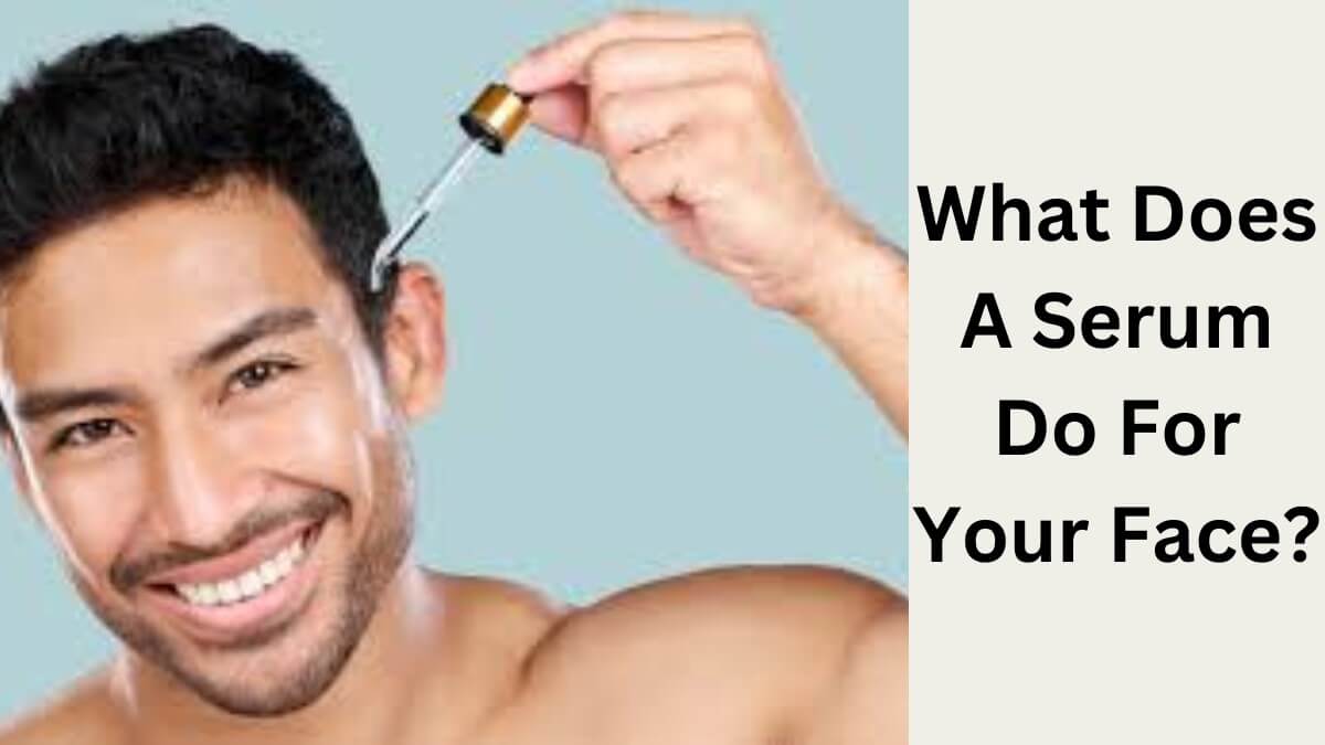 What Does A Serum Do For Your Face?