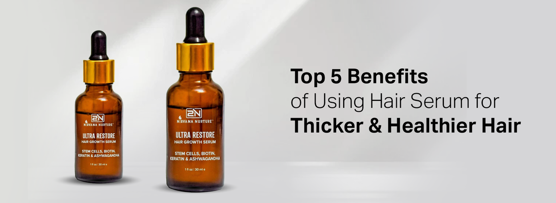Top 5 Benefits of Using Hair Serum for Thicker & Healthier Hair