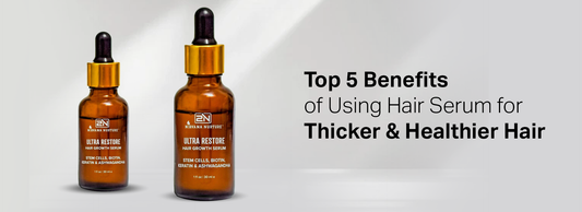 Top 5 Benefits of Using Hair Serum for Thicker & Healthier Hair